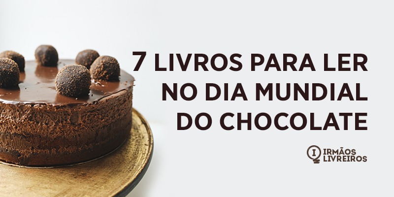 7 livros para ler no Dia Mundial do Chocolate