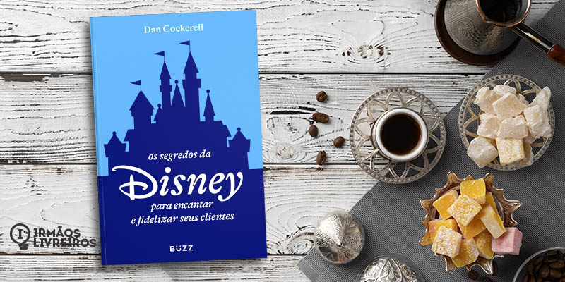 Os segredos da Disney para encantar e fidelizar seus clientes
