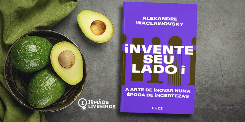 Invente seu lado i: a arte de inovar numa época de incertezas