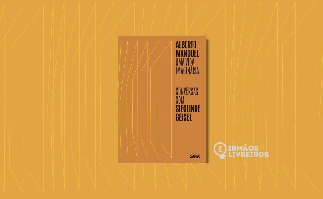 Alberto Manguel: uma vida imaginária